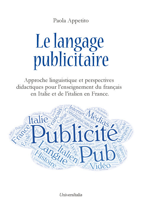 Le langage publicitaire: approche linguistique et perspectives didactiques pour l'enseignement du fran&ccedil;ais en Italie et de l'italien en France. Ediz. italiana e francese