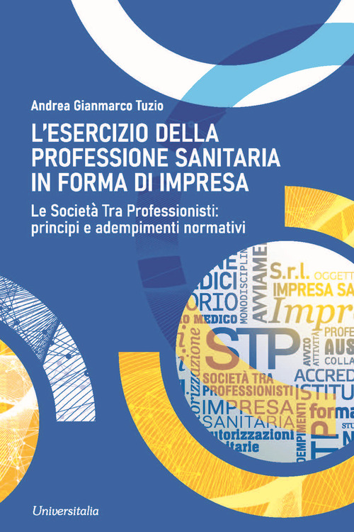 L'esercizio della professione sanitaria in forma d'impresa. Le societ&agrave; tra professionisti: principi e adempimenti normativi