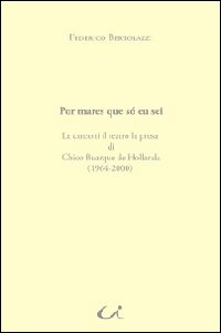 Por mares que s&oacute; eu sei. Le canzoni il teatro la prosa di Chico Buarque de Hollanda (1964-2000)
