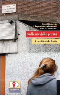 Sulle vie della parit&agrave;. Atti del 1&deg; Convegno di toponomastica femminile (Roma, 6-7 ottobre 2012). Ediz. italiana e inglese