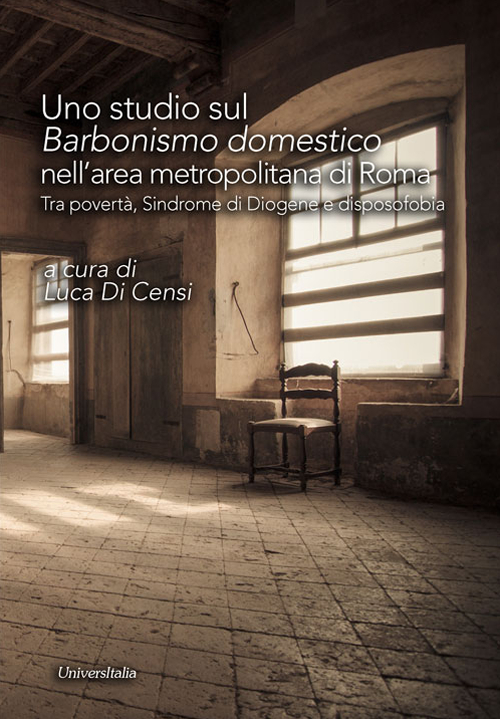 Uno studio sul &laquo;barbonismo domestico&raquo; nell'area metropolitana di Roma. Tra povert&agrave;, sindrome di Diogene e disposofobia