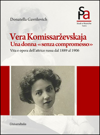 Vera Komissarzevskaja. Una donna &laquo;senza compromesso&raquo;. Vita e opera dell'attrice russa dal 1889 al 1906
