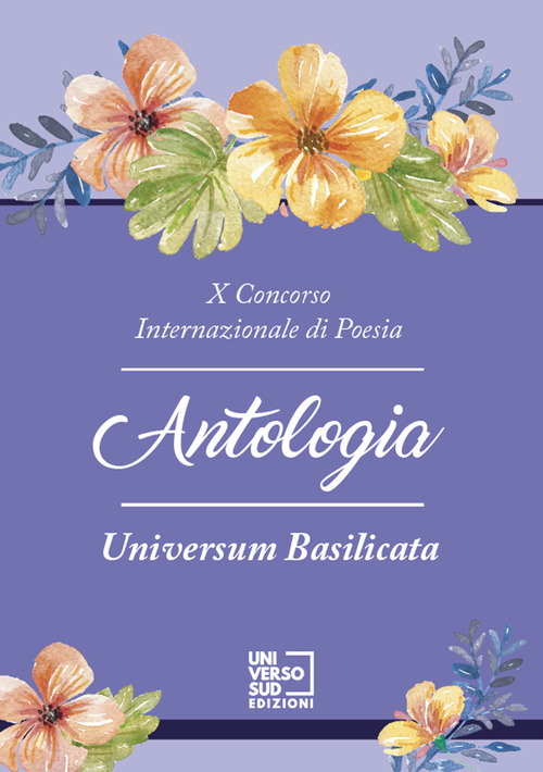 10&deg; Concorso internazionale di poesia &laquo;Universum Basilicata&raquo;. Antologia