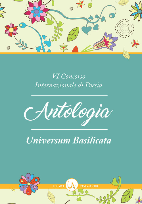6&deg; Concorso internazionale di poesia &laquo;Universum Basilicata&raquo;. Antologia delle opere