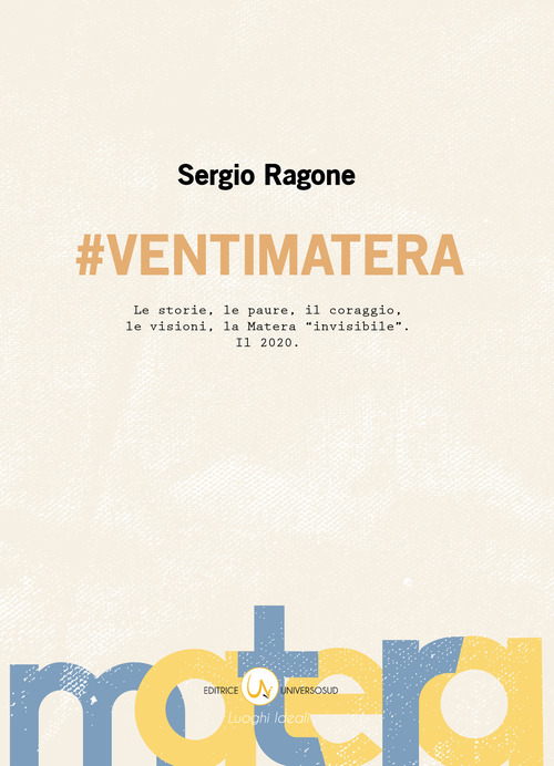 #VentiMatera. Le storie, le paure, il coraggio, le visioni, la Matera &laquo;invisibile&raquo;. Il 2020