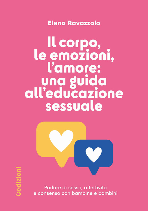 Il corpo, le emozioni, l'amore: una guida all'educazione sessuale