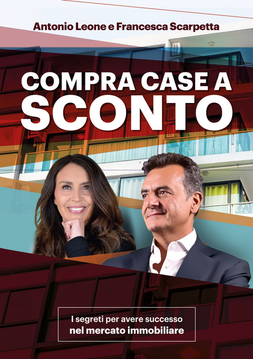 Compra Case a sconto. I segreti per avere successo nel mercato immobiliare