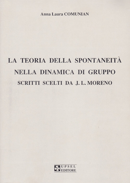La teoria della spontaneità nella dinamica di gruppo. Scritti scelti da J. L. Moreno