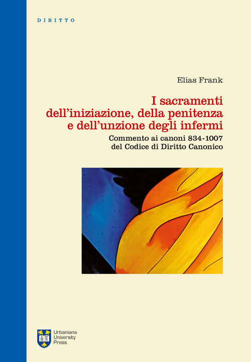 I sacramenti dell'iniziazione, della penitenza e dell'unzione degli infermi. Commento ai canoni 834-1007 del codice di diritto canonico