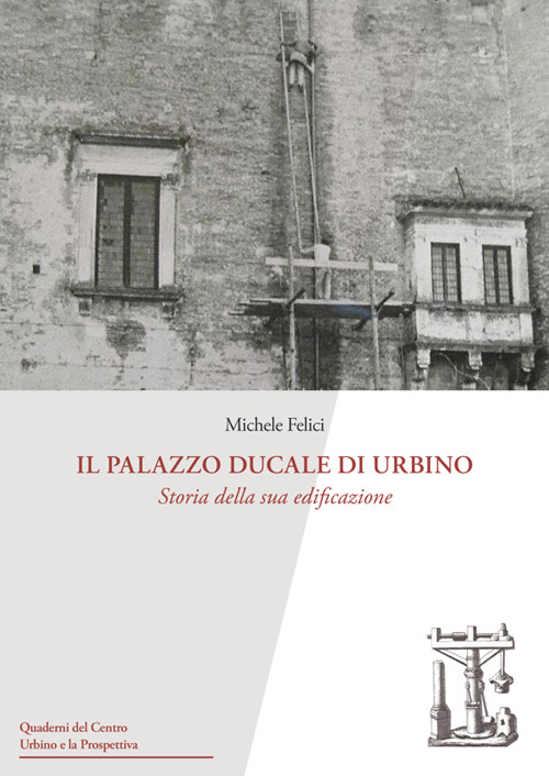 Il Palazzo Ducale di Urbino. Storia della sua edificazione