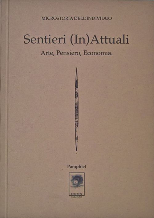 Sentieri (in)attuali. Arte, pensiero, economia. Microstoria dell'individuo