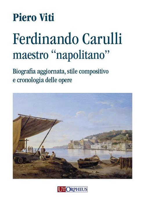 Ferdinando Carulli maestro &laquo;napolitano&raquo;. Biografia aggiornata, stile compositivo e cronologia delle opere