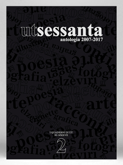 UT Sessanta. Antologia 2007-2017