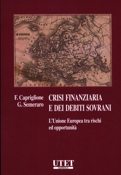 Crisi finanziaria e dei debiti sovrani. L'unione europea tra rischi ed opportunit&agrave;