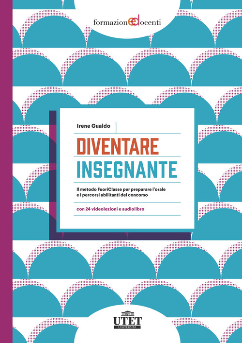 Diventare insegnante. Il metodo FuoriClasse per preparare l'orale e i percorsi abilitanti del concorso