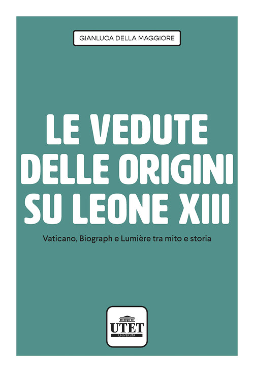 Le vedute delle origini su Leone XIII. Vaticano, Biograph e Lumi&egrave;re tra mito e storia