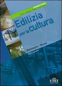 Edilizia per la cultura. Progettare. Metodi, tecniche, norme, realizzazioni