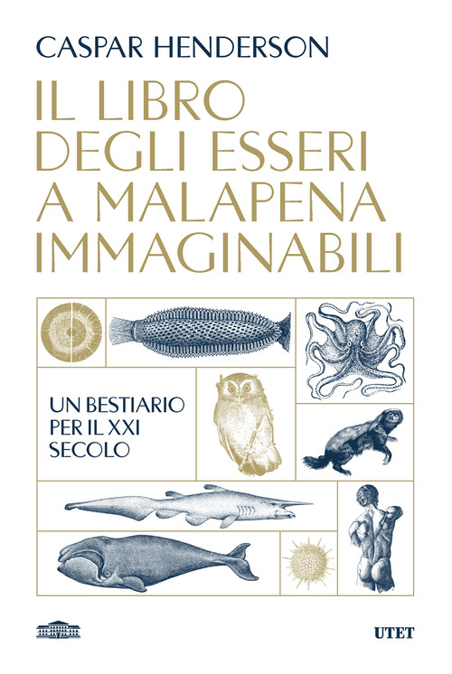 Il libro degli esseri a malapena immaginabili. Un bestiario per il XXI secolo