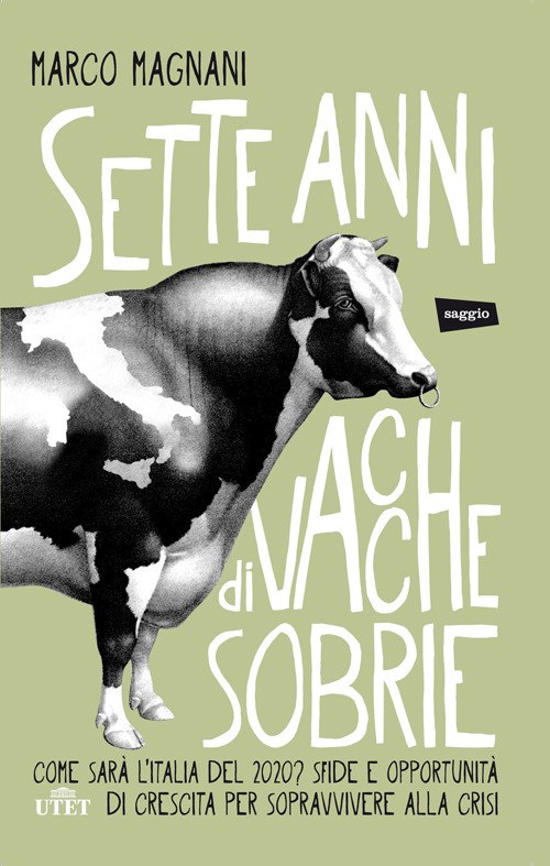 Sette anni di vacche sobrie. Come sar&agrave; l'Italia del 2020? Sfide e opportunit&agrave; di crescita per sopravvivere alla crisi