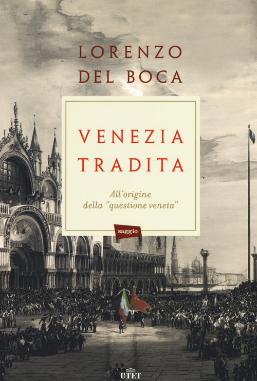 Venezia tradita. All'origine della «questione veneta»