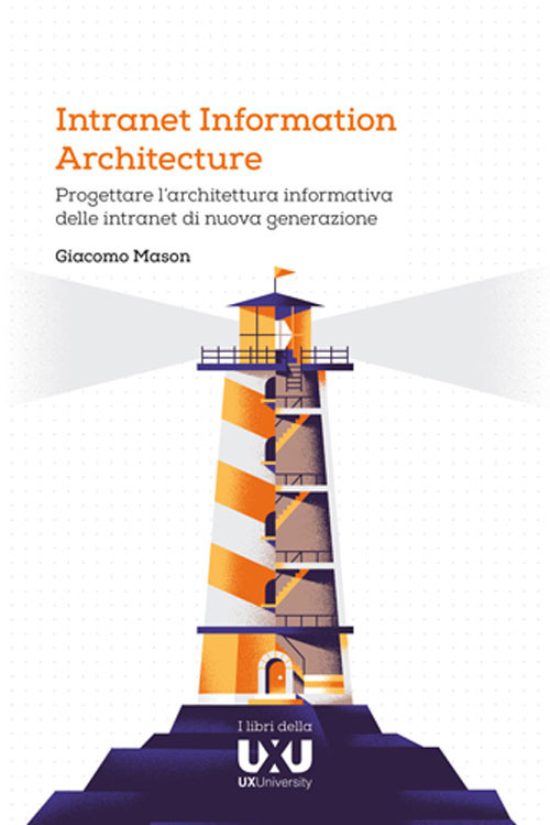 Intranet Information Architecture. Progettare l'architettura informativa delle intranet di nuova generazione