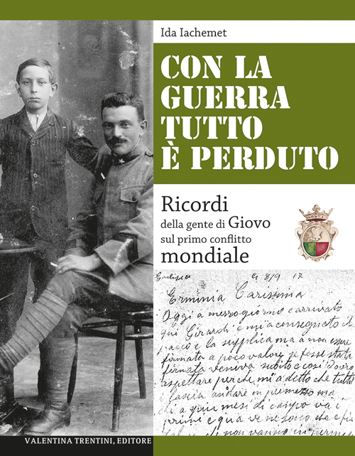Con la guerra tutto è perduto. Ricordi della gente di Giovo sul primo conflitto mondiale