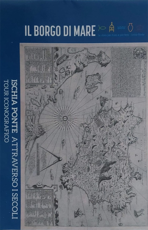 Il borgo di mare. Ischia ponte attraverso i secoli