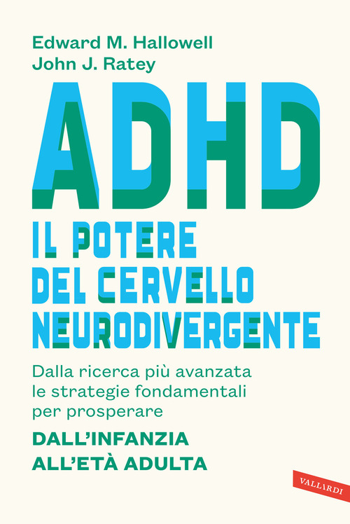 ADHD: il potere del cervello neurodivergente. Dalla ricerca pi&ugrave; avanzata le strategie fondamentali per prosperare. Dall'infanzia all'et&agrave; adulta
