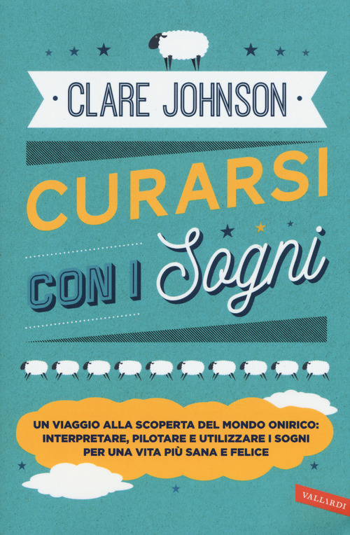Curarsi con i sogni. Un viaggio alla scoperta del mondo onirico: interpretare, pilotare e utilizzare i sogni per una vita pi&ugrave; sana e felice