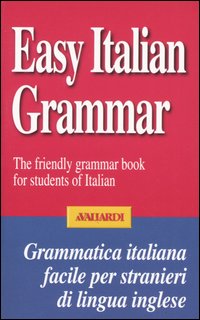 Easy Italian grammar. The friendly grammar book for students of Italian