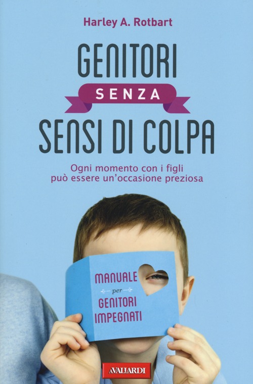 Genitori senza sensi di colpa. Ogni momento con i figli pu&ograve; essere un'occasione preziosa