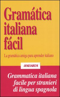 Gram&aacute;tica italiana f&aacute;cil. La gram&aacute;tica amiga para aprender italiano
