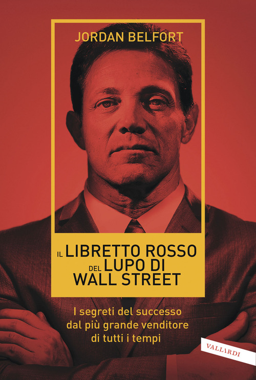 Il libretto rosso del lupo di Wall Street. I segreti del successo dal pi&ugrave; grande venditore di tutti i tempi
