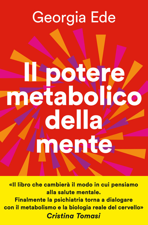 Il potere metabolico della mente. Cambiare l'alimentazione per ridurre l'ansia, migliorare l'umore, potenziare la salute mentale