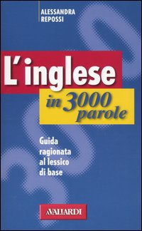 L'inglese in 3000 parole. Guida ragionata al lessico di base