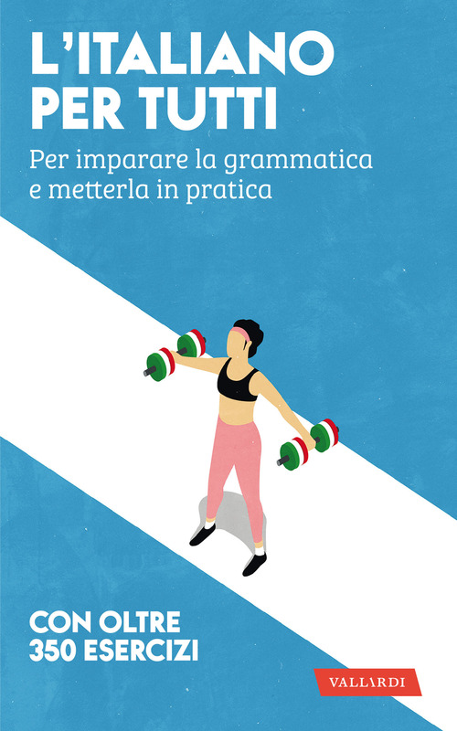 L'italiano per tutti. Per imparare la grammatica e metterla in pratica