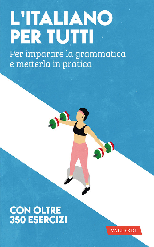 L'italiano per tutti. Per imparare la grammatica e metterla in pratica