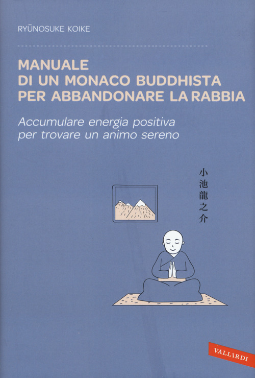 Manuale di un monaco buddhista per abbandonare la rabbia. Accumulare energia positiva per trovare un animo sereno