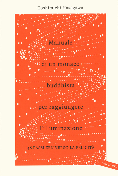 Manuale di un monaco buddhista per raggiungere l'illuminazione. 48 passi zen verso lo felicit&agrave;