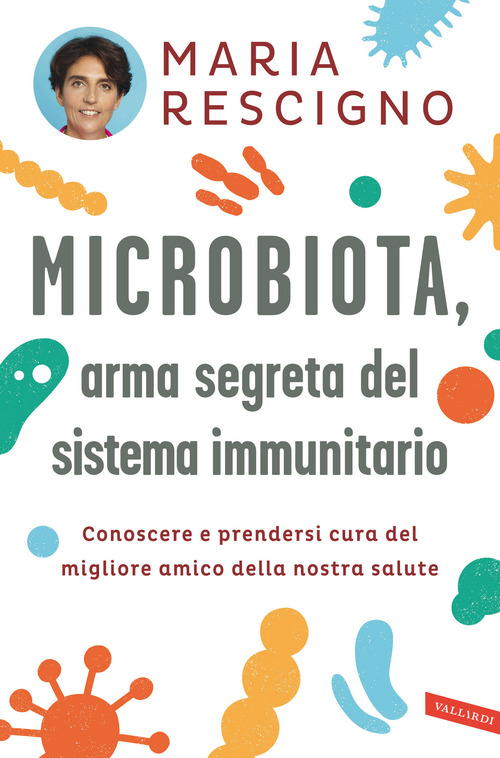 Microbiota, arma segreta del sistema immunitario. Conoscere e prendersi cura del migliore amico della nostra salute