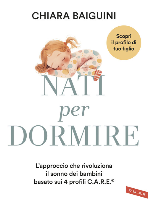 Nati per dormire. L'approccio che rivoluziona il sonno dei bambini basato sui 4 profili C.A.R.E&reg;