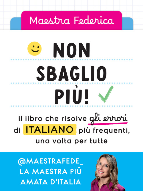 Non sbaglio pi&ugrave;! Il libro che risolve gli errori di italiano pi&ugrave; frequenti, una volta per tutte