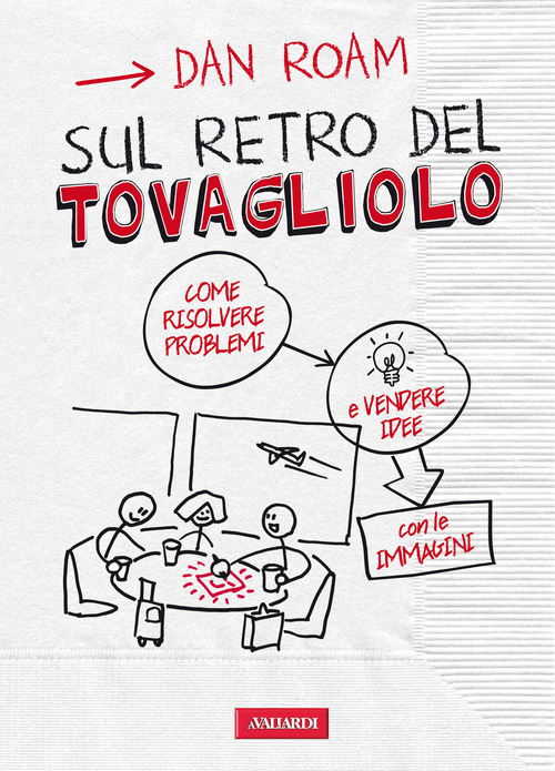 Sul retro del tovagliolo. Come risolvere problemi e vendere idee con le immagini