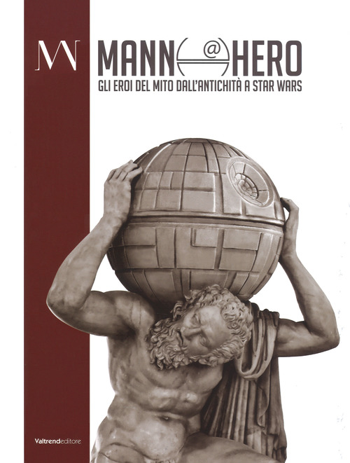 Mann@hero. Gli eroi del mito dall'antichità a Star Wars