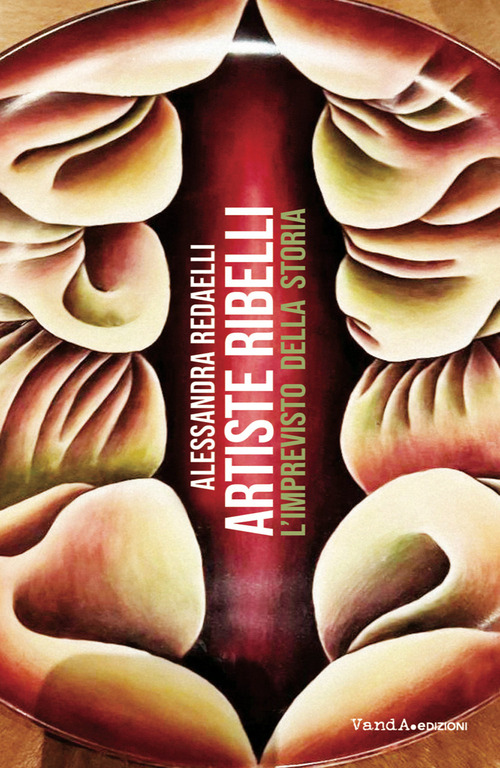 Artiste ribelli, l'imprevisto della storia