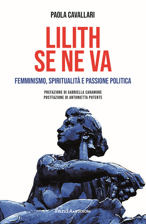 Lilith se ne va. Femminismo, spiritualit&agrave; e passione politica