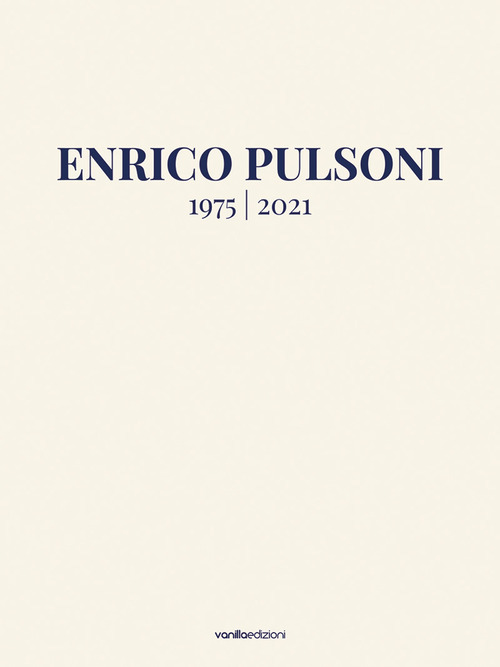 Enrico Pulsoni 1975-2021. Ediz. italiana e inglese