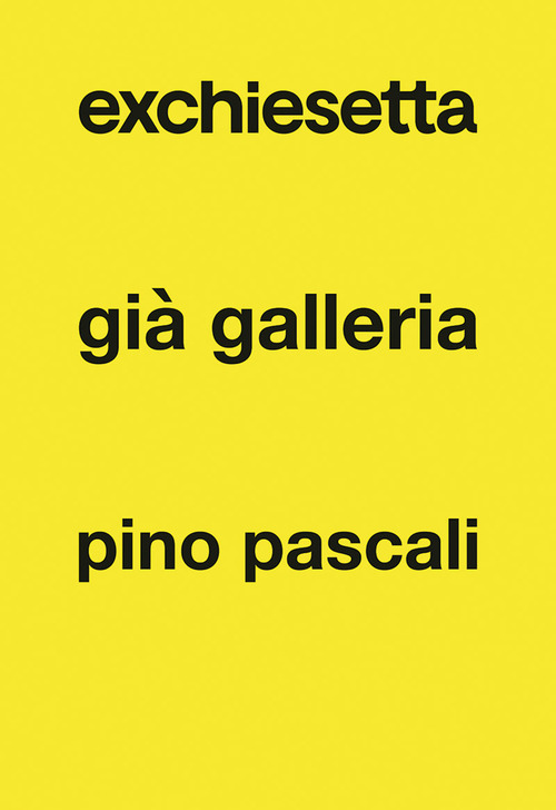 Exchiesetta gi&agrave; Galleria Pino Pascali