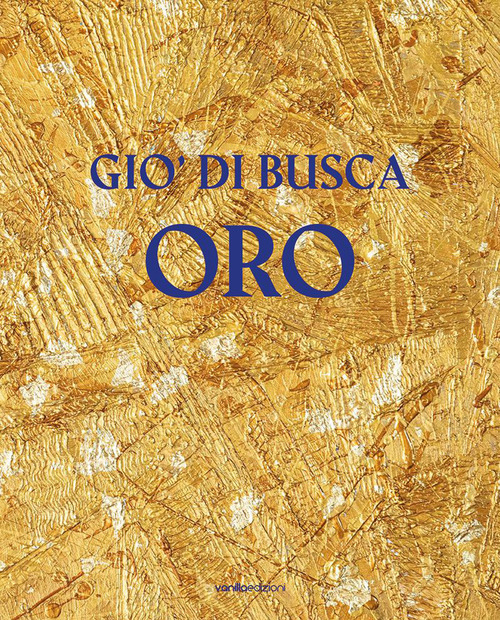 Gi&ograve; di Busca. Oro. Ediz. italiana e inglese