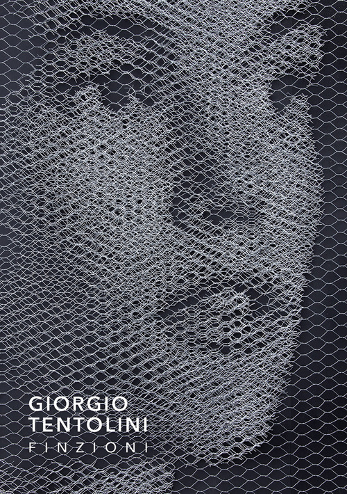 Giorgio Tentolini. Finzioni